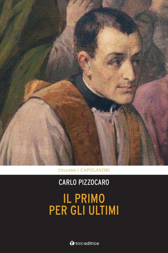 Il primo per gli ultimi. Vita di Giuseppe Cafasso - Carlo Pizzocaro - copertina