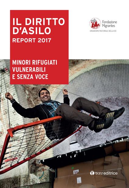 Il diritto dì'asilo. Report 2017. Minori rifugiati vulnerabili e senza voce - copertina