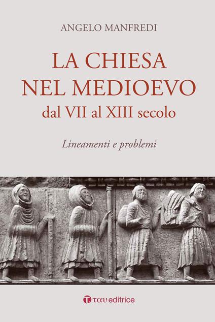 La Chiesa nel Medioevo dal VII al XIII secolo. Lineamenti e problemi - Angelo Manfredi - copertina
