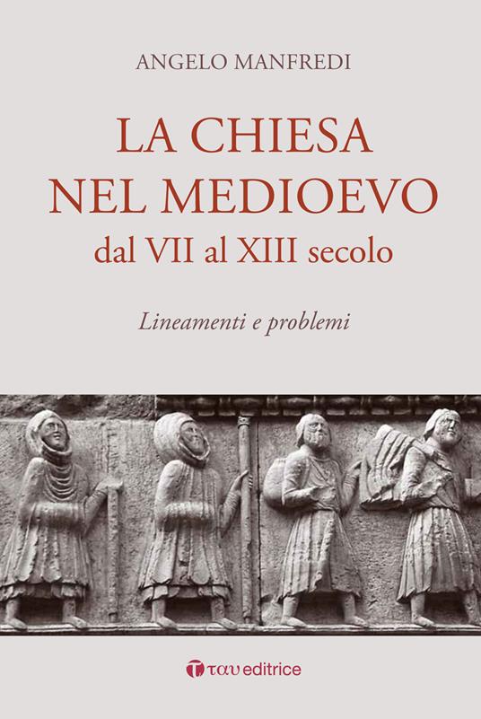 La Chiesa nel Medioevo dal VII al XIII secolo. Lineamenti e problemi - Angelo Manfredi - copertina