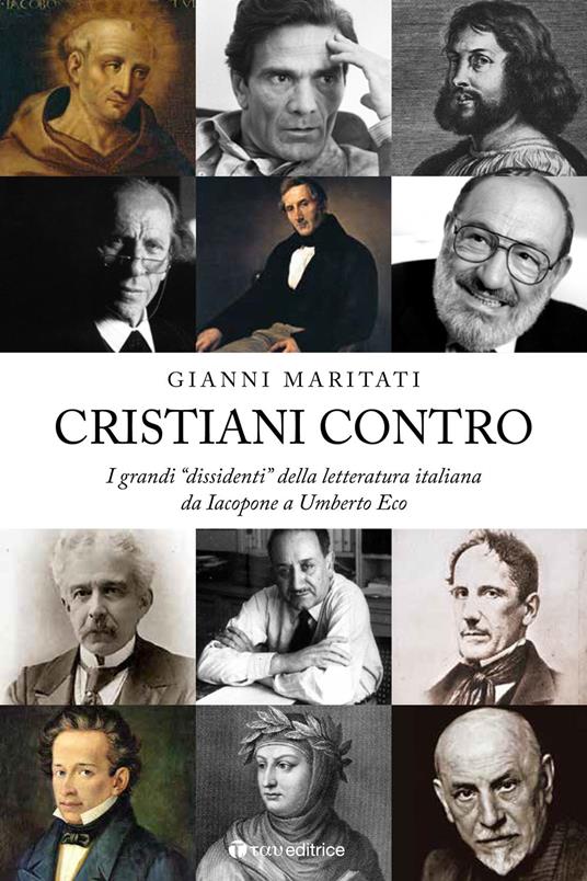 Cristiani contro. I grandi «dissidenti» della letteratura italiana da Iacopone a Umberto Eco. Vol. 1: Da Iacopone a Umberto Eco - Gianni Maritati - copertina