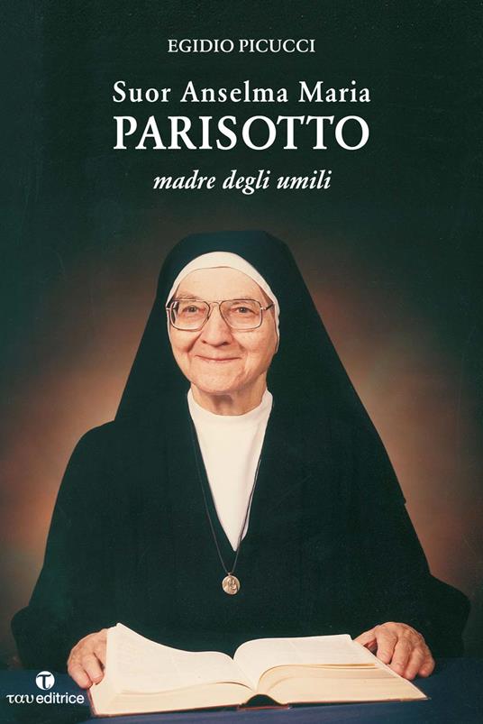 Suor Anselma Maria Parisotto. Madre degli umilli - Egidio Picucci - copertina