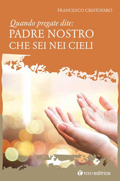 Quando pregate dite: Padre nostro che sei nei Cieli - Don Francesco Cristofaro - copertina