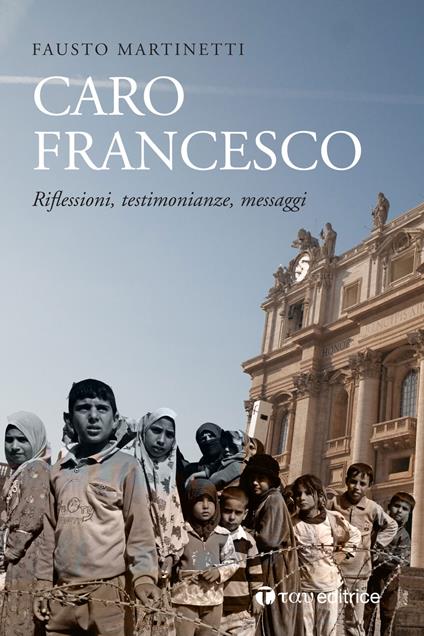 Caro Francesco. Riflessioni, testimonianze, messaggi - Fausto Marinetti - copertina