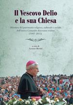 Il vescovo Delio e la sua Chiesa. Rilettura del patrimonio religioso, culturale e sociale dell'antica Comunità diocesana reatina (1997-2015)