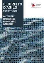 Il diritto d'asilo. Report 2018. Accogliere proteggere promuovere integrare