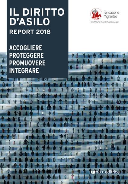 Il diritto d'asilo. Report 2018. Accogliere proteggere promuovere integrare - copertina