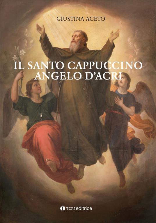 Il santo cappuccino Angelo d'Acri - Giustina Aceto - copertina