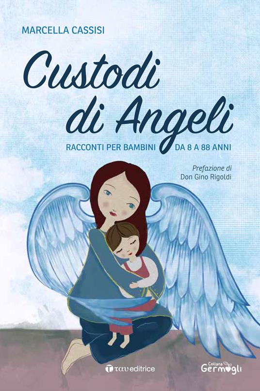 Custodi di Angeli. Racconti per bambini da 8 a 88 anni - Marcella Cassisi - copertina