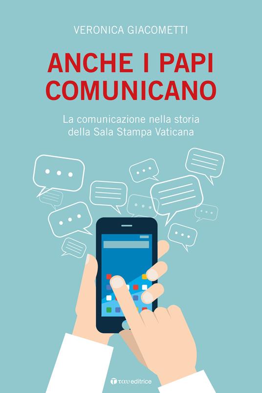 Anche i papi comunicano. La comunicazione nella storia della Sala Stampa Vaticana - Veronica Giacometti - copertina