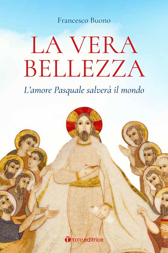 La vera bellezza. L'amore pasquale salverà il mondo - Francesco Buono - copertina