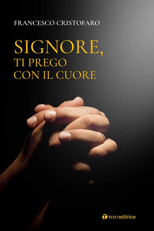 Signore, ti prego con il cuore. Itinerario di preghiera personale - Don Francesco Cristofaro - copertina