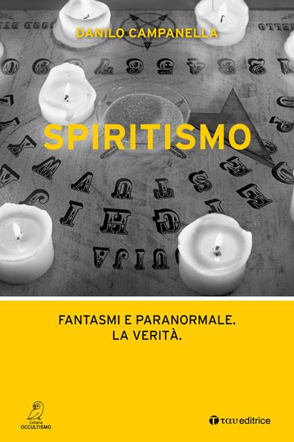 Spiritismo. Fantasmi e paranormale. La verità - Danilo Campanella - copertina