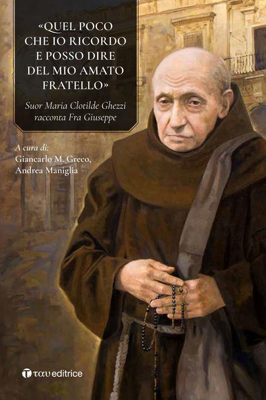 «Quel poco che io ricordo e posso dire del mio amato fratello». Suor Maria Clotilde Ghezzi racconta Fra Giuseppe Ghezzi - copertina