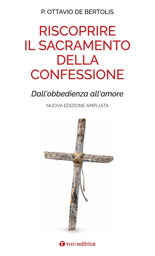 Riscoprire il sacramento della confessione. Dall'obbedienza all'amore. Nuova ediz. - Ottavio De Bertolis - copertina