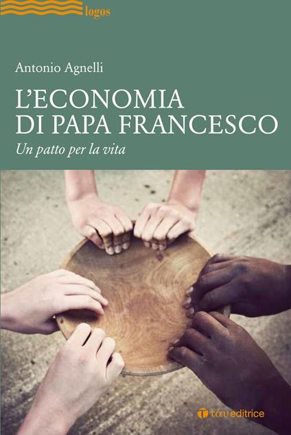 L' economia di papa Francesco. Un patto per la vita - Antonio Agnelli - copertina