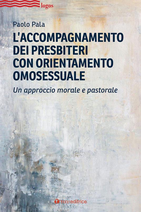 L'accompagnamento dei presbiteri con orientamento omosessuale. Un approccio morale e pastorale - Paolo Pala - copertina