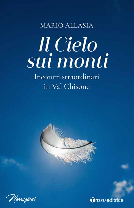 Il cielo sui monti. Incontri straordinari in Val Chisone - Mario Allasia - copertina