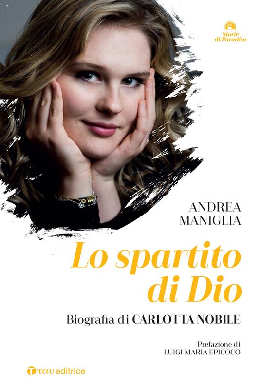 Lo spartito di Dio. Biografia di Carlotta Nobile - Andrea Maniglia - copertina