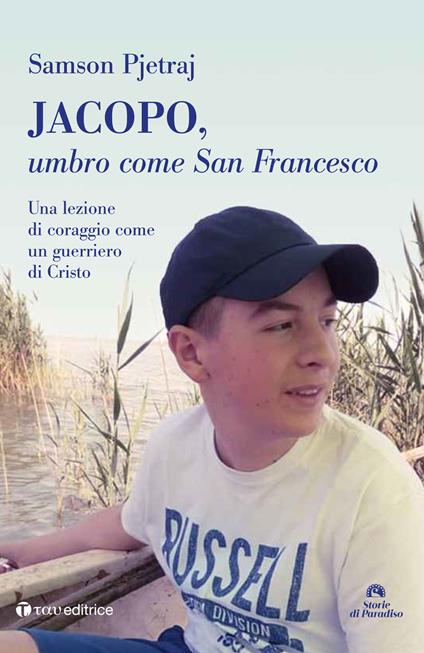 Jacopo, umbro come San Francesco. Un lezione di coraggio come un guerriero di Cristo - Pjetraj Samson - copertina