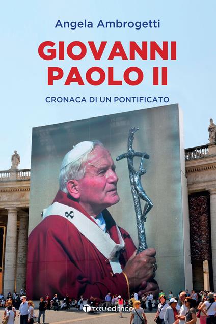Giovanni Paolo II. Cronaca di un pontificato - Angela Ambrogetti - copertina