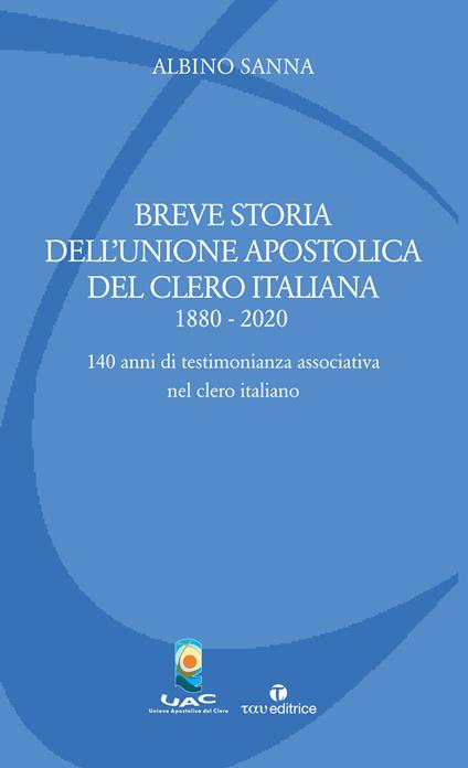 Breve storia dell'Unione Apostolica del Clero Italiana (1880-2020). 140 anni di testimonianza associativa nel clero italiano - copertina