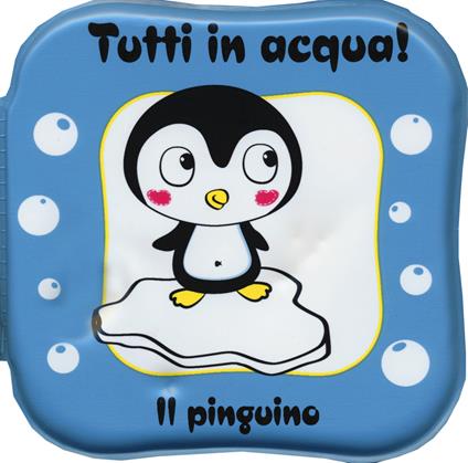 Il pinguino. Tutti in acqua! Ediz. a colori. Con gadget - copertina