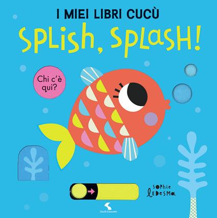 Splish, splash! I miei libri cucù. Ediz. a colori - Sophie Ledesma - copertina