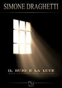 Libro Il buio e la luce. Nove racconti agli antipodi Simone Draghetti