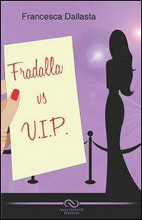 Fradalla vs vip - Francesca Dallasta - copertina