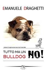 Tutto... ma un bulldog no! Storie di sopravvivenza matrimoniale