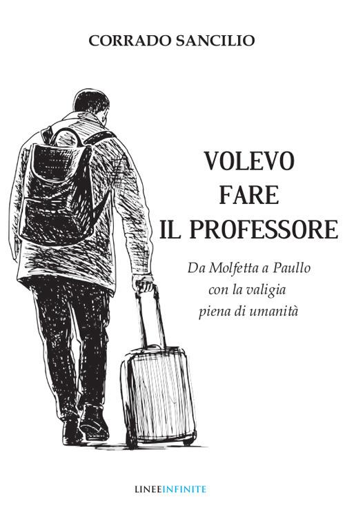 Volevo fare il professore. Da Molfetta a Paullo con la valigia piena di umanità - Corrado Sancilio - copertina