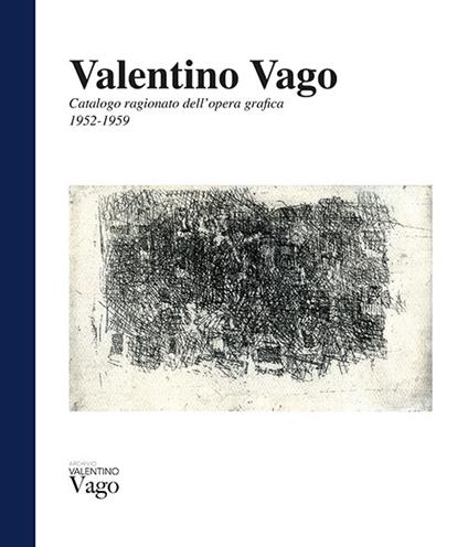 Valentino Vago. Catalogo ragionato dell'opera grafica 1952-1959. Ediz. italiana e inglese - Ornella Mignone - copertina