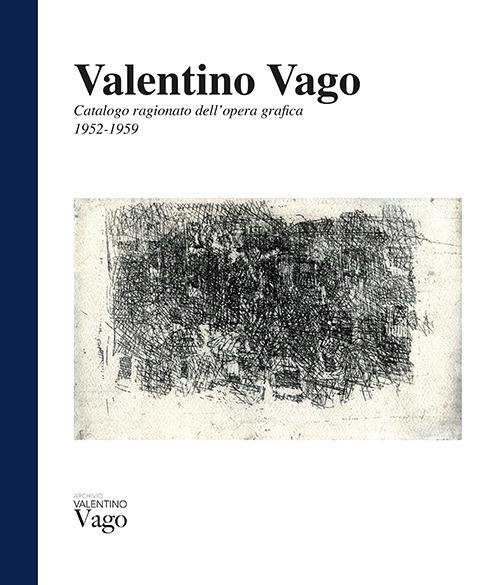 Valentino Vago. Catalogo ragionato dell'opera grafica 1952-1959. Ediz. italiana e inglese - Ornella Mignone - copertina