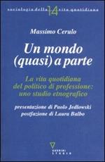 Un mondo (quasi) a parte. La vita quotidiana del politico di professione: uno studio etnografico