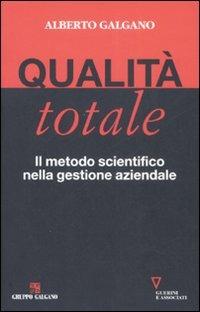 Qualità totale. Il metodo scientifico nella gestione aziendale - Alberto Galgano - copertina