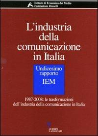 L'industria della comunicazione in Italia. 11° rapporto IEM. 1987-2008: le trasformazioni dell'industria della comunicazione in Italia. Con CD-ROM