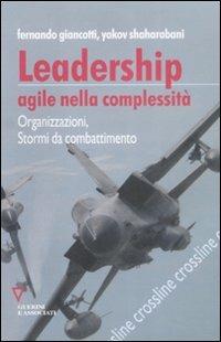 Leadership agile nella complessità. Organizzazioni, stormi da combattimento - Fernando Giancotti,Yakov Shaharabani - copertina