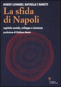 La sfida di Napoli. Capitale sociale, sviluppo e sicurezza - Robert Leonardi,Raffaella Y. Nanetti - copertina