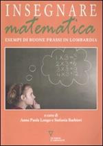 Insegnare matematica. Esempi di buone prassi in Lombardia. Con CD-ROM