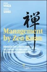 Management by Zen Koan. Saggezza zen e psicologia del lavoro per ampliare gli orizzonti organizzativi