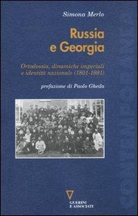 Russia e Georgia. Ortodossia, dinamiche imperiali e identità nazionale (1801-1991) - Simona Merlo - copertina