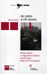 Un tetto a chi lavora. Mondi operai e migrazioni italiane nell'Europa degli anni Cinquanta