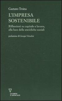 L'impresa sostenibile. Riflessioni su capitale e lavoro, alla luce delle encicliche sociali - Gaetano Troina - copertina