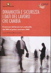 Dinamicità e sicurezza. I dati del lavoro che cambia. Il mercato del lavoro in Lombardia dal 2004 al primo trimestre del 2009 - copertina