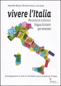 Vivere l'Italia. Percorso di cultura e lingua italiana per stranieri - Antonella Bolzoni,Daniela Frascoli,Licia Lanza - copertina
