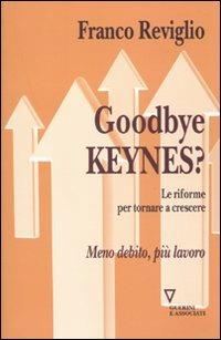 Goodbye Keynes? Le riforme per tornare a crescere - Franco Reviglio - copertina