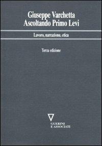 Ascoltando Primo Levi. Lavoro, narrazione, etica - Giuseppe Varchetta - copertina