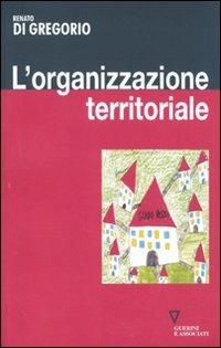 L'organizzazione territoriale - Renato Di Gregorio - copertina