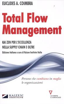 Total flow management. Kaizen per l'eccellenza nella supply chain e oltre